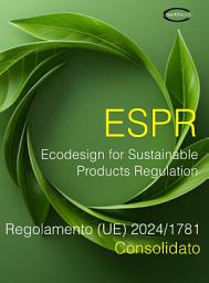 Icon image Ecodesign for Sustainable Products Regulation (ESPR): Regolamento (UE) 2024/1781 Consolidato 2026