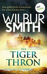Icon image Der Tigerthron: Roman | Eine gefährliche Schatzsuche. Ein schrecklicher Preis ...
