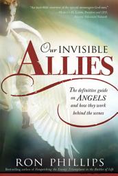 Icon image Our Invisible Allies: The Definitive Guide on Angels and How They Work Behind the Scenes