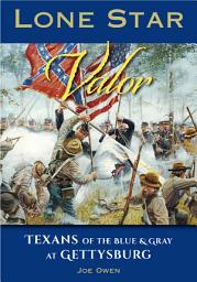 Icon image Lone Star Valor: Texans of the Blue & Gray at Gettysburg