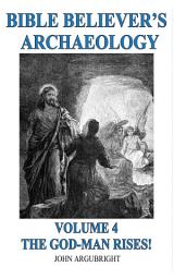 Icon image Bible Believer's Archaeology - Volume 4 - The God-Man Rises!
