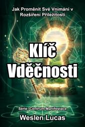 Icon image Klíč Vděčnosti: Jak Proměnit Své Vnímání v Rozšíření Příležitostí