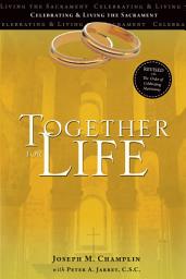 Icon image Together for Life: Celebrating and Living the Sacrament | Revised with The Order of Celebrating Matrimony | Sixth Edition