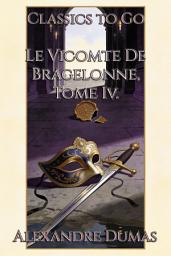 Icon image Le Vicomte De Bragelonne, Tome Iv.: Restored Classics to Go Edition