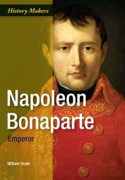 Icon image Napoleon Bonaparte: Emperor