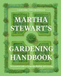 Icon image Martha Stewart's Gardening Handbook: The Essential Guide to Designing, Planting, and Growing