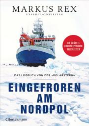 Icon image Eingefroren am Nordpol: Das Logbuch von der »Polarstern«. Die größte Arktisexpedition aller Zeiten - Der Expeditionsbericht