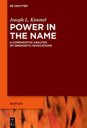 Icon image Power in the Name: A Comparative Analysis of Onomastic Invocations