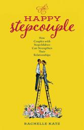 Icon image The Happy Stepcouple: How Couples with Stepchildren Can Strengthen Their Relationships