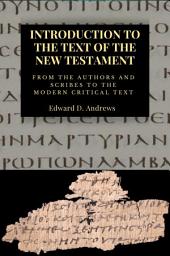 Icon image INTRODUCTION TO THE TEXT OF THE NEW TESTAMENT: From The Authors and Scribe to the Modern Critical Text