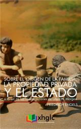 Icon image Sobre el origen de la Familia, la Propiedad Privada y el Estado: a la luz de las investigaciones de Lewis H. Morgan