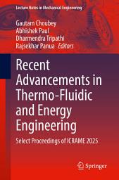 Icon image Recent Advancements in Thermo-Fluidic and Energy Engineering: Select Proceedings of ICRAME 2025