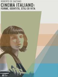 Icon image Cinema Italiano: forme, identità, stili di vita