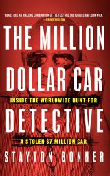 Icon image The Million-Dollar Car Detective: Inside the Worldwide Hunt for a Stolen $7 Million Car