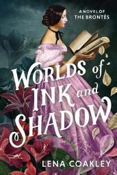 Icon image Worlds of Ink and Shadow: A Novel of the Brontës