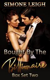 Icon image Bought By The Billionaire - Box Set Two: A BDSM Erotic Romance