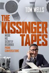 Icon image The Kissinger Tapes: Inside His Secretly Recorded Phone Conversations