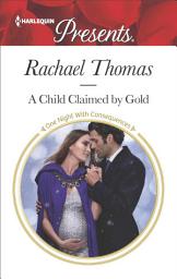 Icon image A Child Claimed by Gold: An Emotional and Sensual Romance