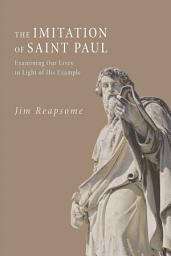 Icon image The Imitation of Saint Paul: Examining Our Lives in Light of His Example