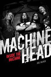 Icon image Machine Head: Inside The Machine