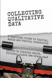 Icon image Collecting Qualitative Data: A Practical Guide to Textual, Media and Virtual Techniques