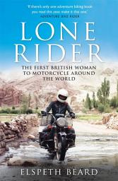 Icon image Lone Rider: The First British Woman to Motorcycle Around the World