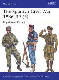 Icon image The Spanish Civil War 193639 (2): Republican Forces