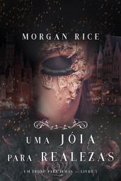 Icon image Uma Jóia Para Realezas (Um Trono para Irmãs—Livro #5)