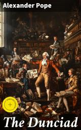 Icon image The Dunciad: Enriched edition. A Satirical Masterpiece of 18th-Century Literary Criticism and Moral Decay