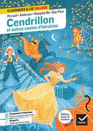 Icon image Cendrillon et autres contes d'héroïnes (Perrault, de Beaumont, Andersen, Gay-Para, Hampâté Bâ): avec un groupement « Figures de monstres dans les contes »