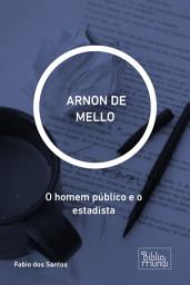 Icon image ARNON DE MELLO: O homem público e o estadista
