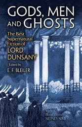 Icon image Gods, Men and Ghosts: The Best Supernatural Fiction of Lord Dunsany