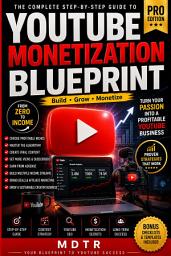 Icon image YouTube Monetization Blueprint (Pro Edition): The Complete Step-by-Step Guide to Build, Grow & Monetize a Profitable YouTube Channel