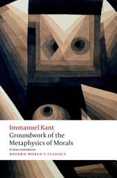 Icon image Groundwork for the Metaphysics of Morals