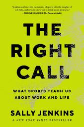 Icon image The Right Call: What Sports Teach Us About Work and Life