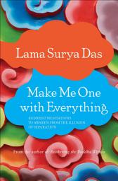 Icon image Make Me One with Everything: Buddhist Meditations to Awaken from the Illusion of Separation