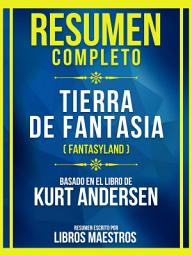 Icon image Resumen Completo - Tierra De Fantasia (Fantasyland) - Basado En El Libro De Kurt Andersen