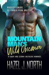 Icon image Mountain Man's Wild Obsession: A Short and Spicy Instalove Romance