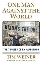 Icon image One Man Against the World: The Tragedy of Richard Nixon