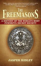 Icon image The Freemasons: A History of the World's Most Powerful Secret Society