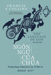 Icon image Ngôn ngữ của Chúa: Những bằng chứng khoa học về Đức tin
