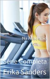 Icon image Na Academia. Série Completa: Coleção Tabu Erótico 50