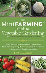 Icon image Mini Farming Guide to Vegetable Gardening: Self-Sufficiency from Asparagus to Zucchini