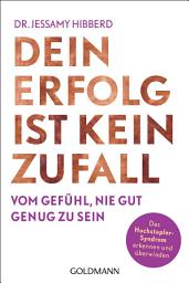 Icon image Dein Erfolg ist kein Zufall: Vom Gefühl, nie gut genug zu sein - Das Hochstapler-Syndrom erkennen und überwinden