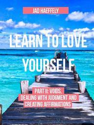 Icon image Learn to Love Yourself: Part II: Voids, Dealing with Judgment and Creating Affirmations