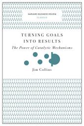 Icon image Turning Goals into Results (Harvard Business Review Classics): The Power of Catalytic Mechanisms
