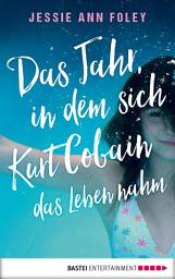 Icon image Das Jahr, in dem sich Kurt Cobain das Leben nahm