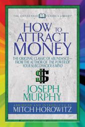 Icon image How to Attract Money (Condensed Classics): "The Original Classic of Abundance-from the Author of The Power of Your Subconscious Mind "