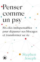 Icon image Penser comme un psy: Six clés indispensables pour dépasser ses blocages et transformer sa vie