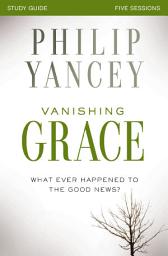 Icon image Vanishing Grace Bible Study Guide: Whatever Happened to the Good News?